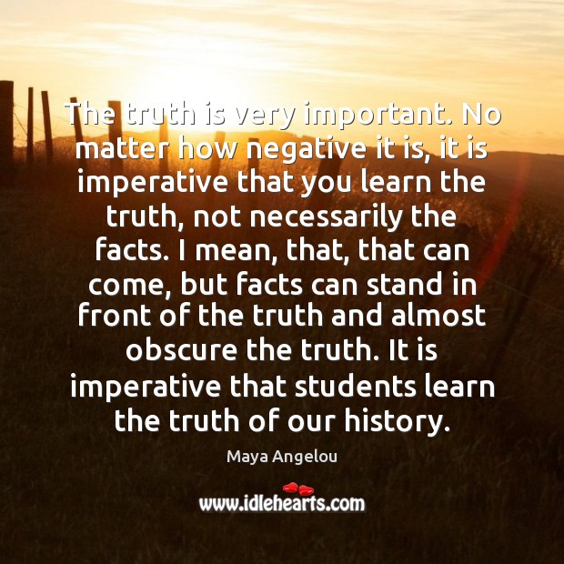 The truth is very important. No matter how negative it is, it Image