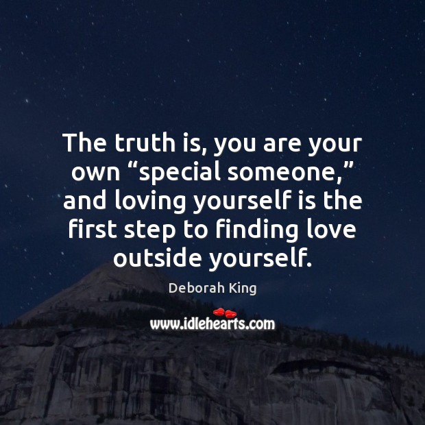 The truth is, you are your own “special someone,” and loving yourself Deborah King Picture Quote