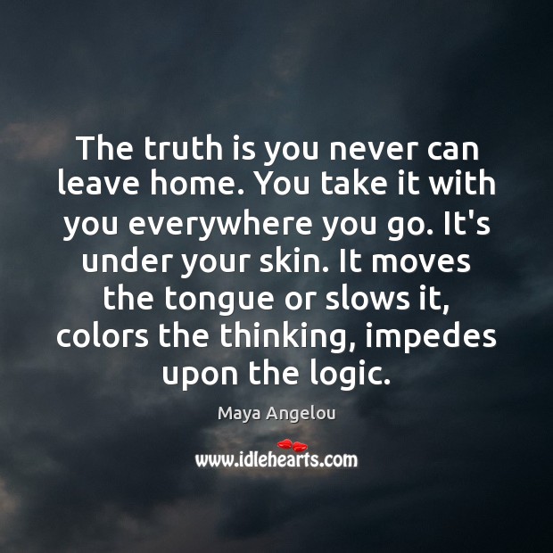 The truth is you never can leave home. You take it with Image