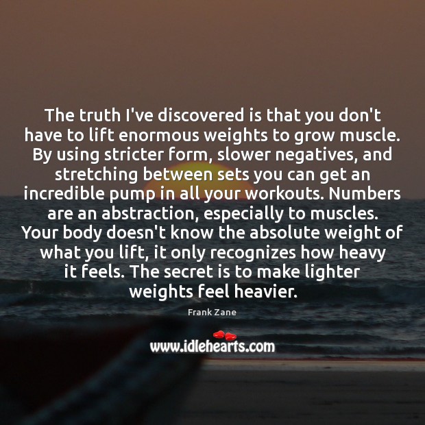The truth I’ve discovered is that you don’t have to lift enormous Image