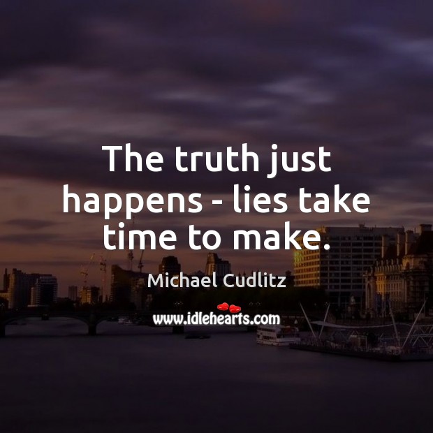 The truth just happens – lies take time to make. Michael Cudlitz Picture Quote