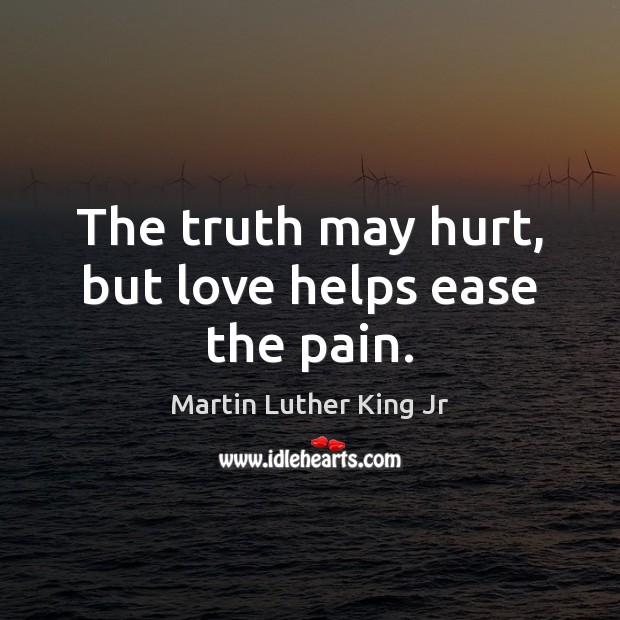 The truth may hurt, but love helps ease the pain. Image