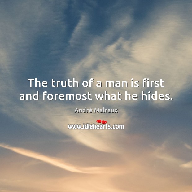 The truth of a man is first and foremost what he hides. André Malraux Picture Quote