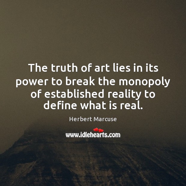 The truth of art lies in its power to break the monopoly Image