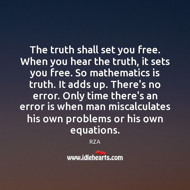 The truth shall set you free. When you hear the truth, it RZA Picture Quote