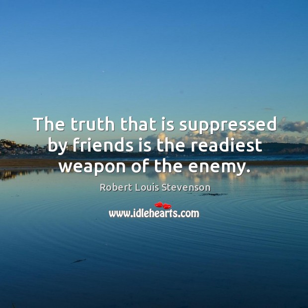 The truth that is suppressed by friends is the readiest weapon of the enemy. Enemy Quotes Image