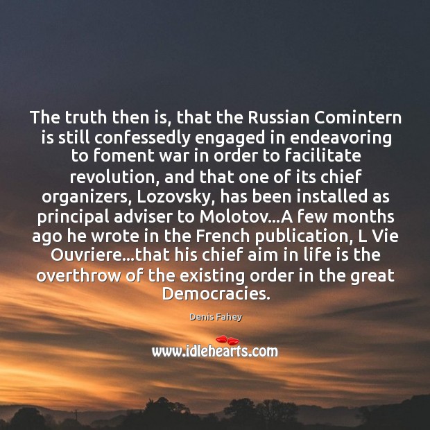 The truth then is, that the Russian Comintern is still confessedly engaged Denis Fahey Picture Quote