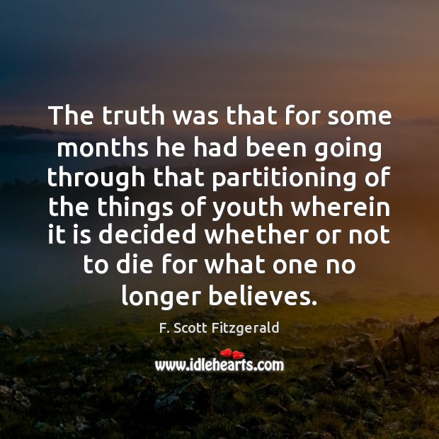 The truth was that for some months he had been going through F. Scott Fitzgerald Picture Quote