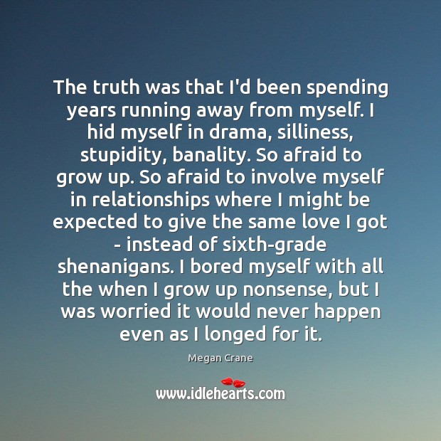 The truth was that I’d been spending years running away from myself. Megan Crane Picture Quote