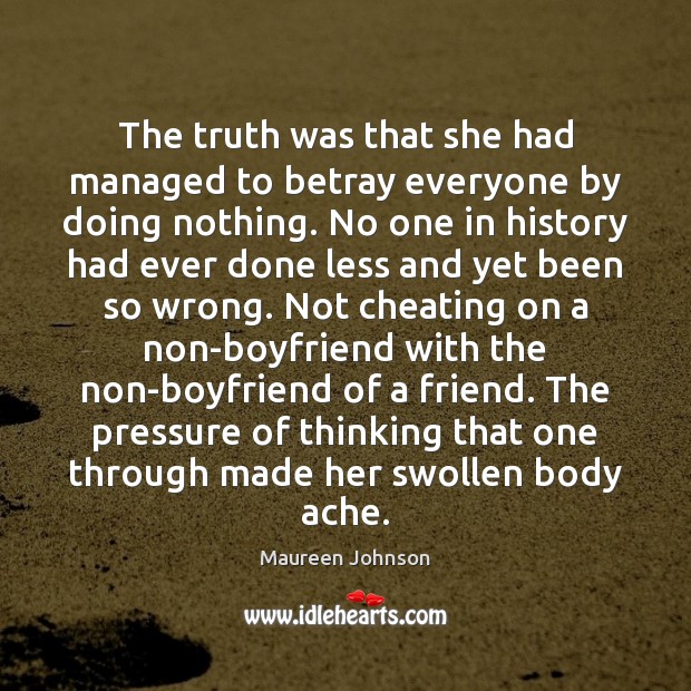 The truth was that she had managed to betray everyone by doing Maureen Johnson Picture Quote