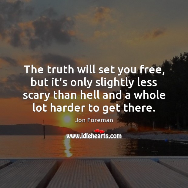 The truth will set you free, but it’s only slightly less scary Image