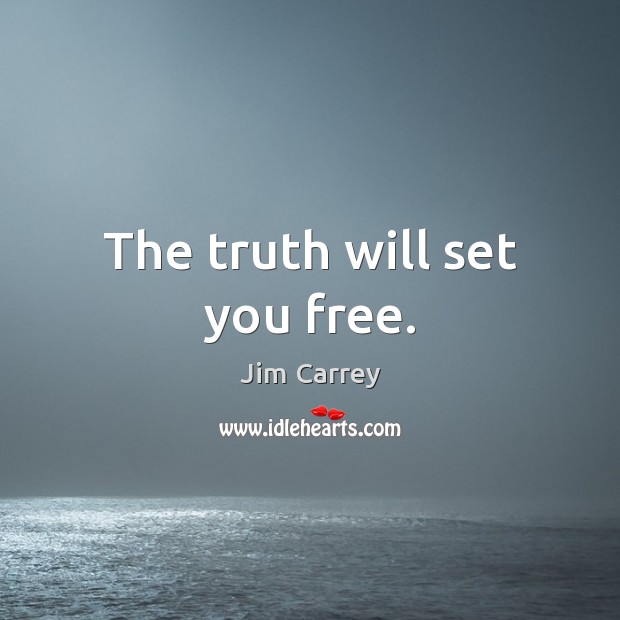 The truth will set you free. Jim Carrey Picture Quote