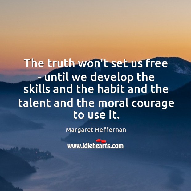 The truth won’t set us free – until we develop the skills Image