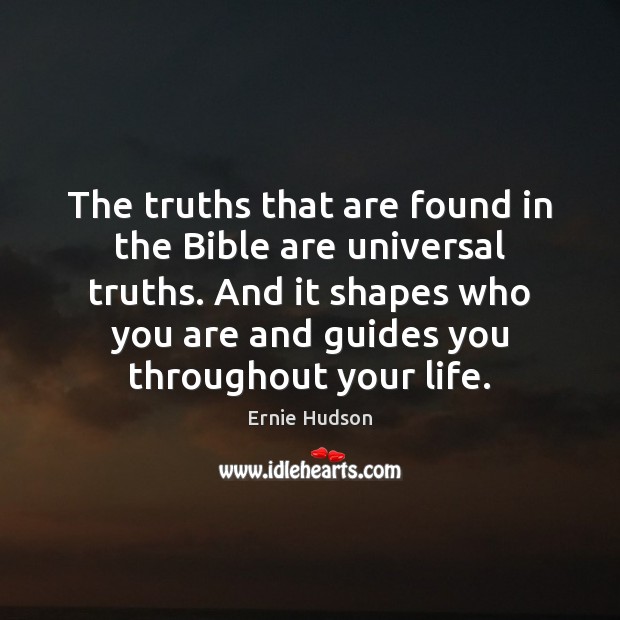 The truths that are found in the Bible are universal truths. And Ernie Hudson Picture Quote