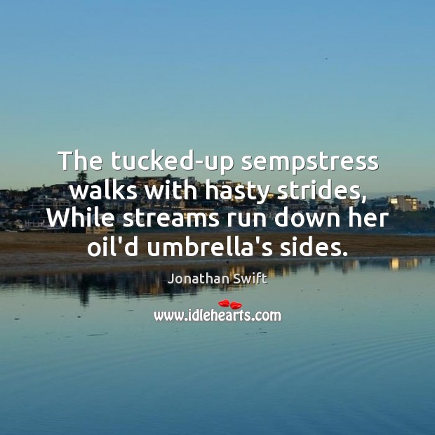 The tucked-up sempstress walks with hasty strides, While streams run down her Image