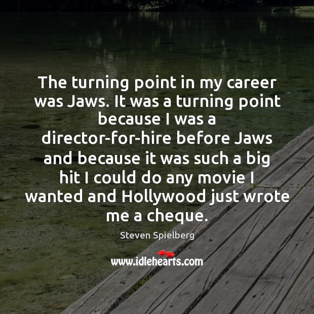 The turning point in my career was Jaws. It was a turning Image