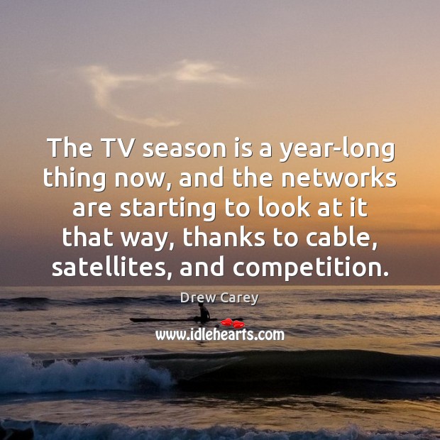 The TV season is a year-long thing now, and the networks are Drew Carey Picture Quote