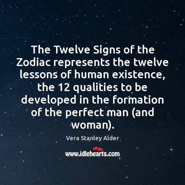 The Twelve Signs of the Zodiac represents the twelve lessons of human Vera Stanley Alder Picture Quote