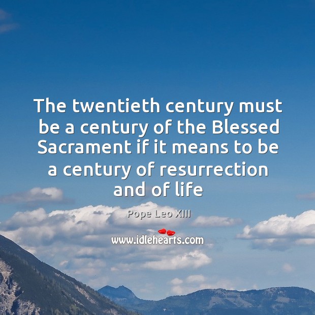 The twentieth century must be a century of the Blessed Sacrament if Image