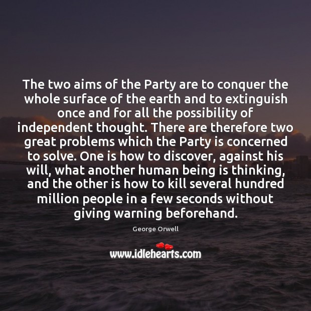 The two aims of the Party are to conquer the whole surface George Orwell Picture Quote