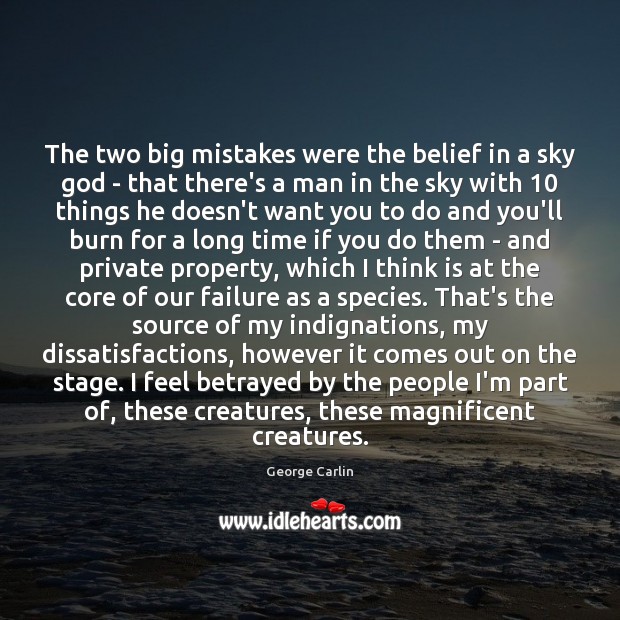 The two big mistakes were the belief in a sky God – George Carlin Picture Quote