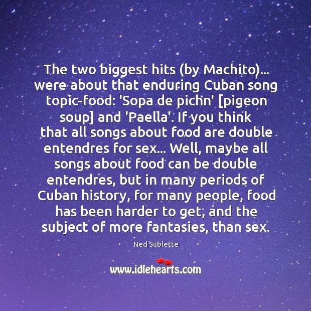 The two biggest hits (by Machito)… were about that enduring Cuban song Ned Sublette Picture Quote