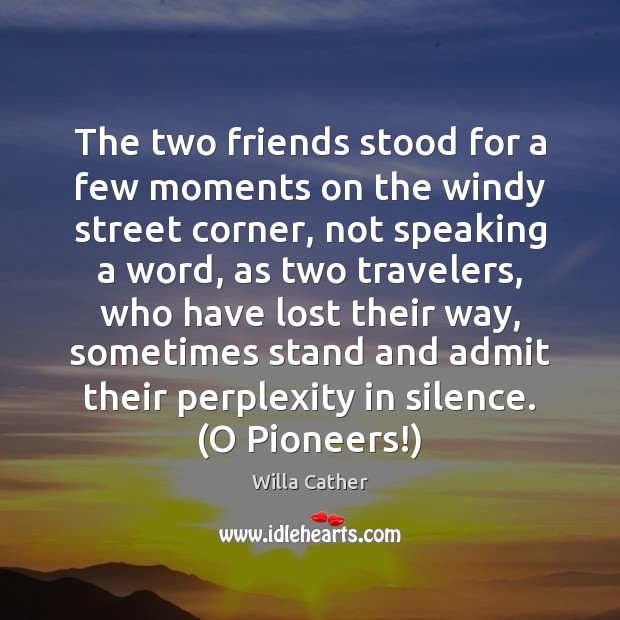 The two friends stood for a few moments on the windy street Willa Cather Picture Quote
