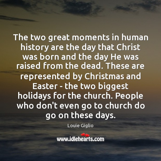 The two great moments in human history are the day that Christ Christmas Quotes Image