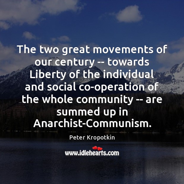 The two great movements of our century — towards Liberty of the Peter Kropotkin Picture Quote