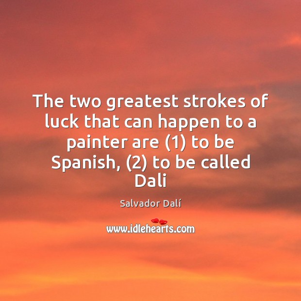 The two greatest strokes of luck that can happen to a painter Image