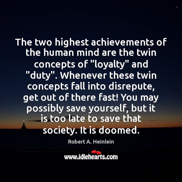 The two highest achievements of the human mind are the twin concepts Robert A. Heinlein Picture Quote