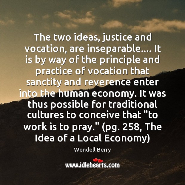 The two ideas, justice and vocation, are inseparable…. It is by way Work Quotes Image