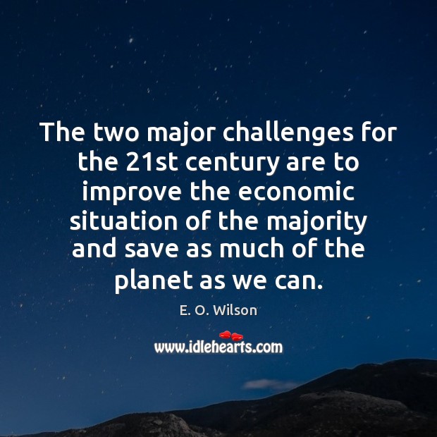 The two major challenges for the 21st century are to improve the E. O. Wilson Picture Quote