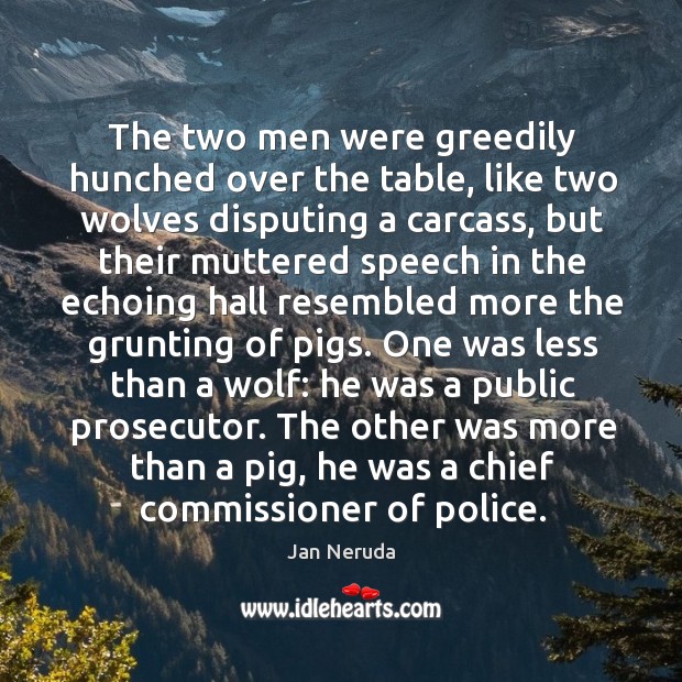 The two men were greedily hunched over the table, like two wolves Image