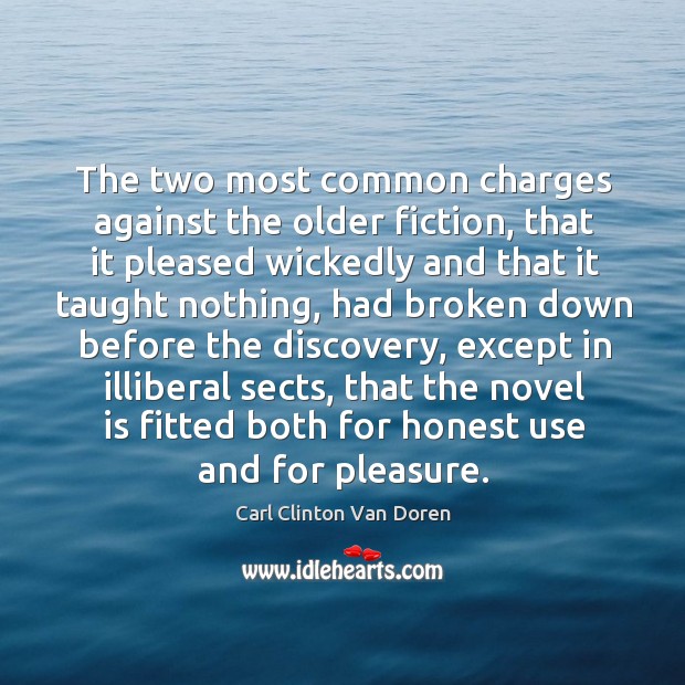 The two most common charges against the older fiction, that it pleased wickedly Carl Clinton Van Doren Picture Quote
