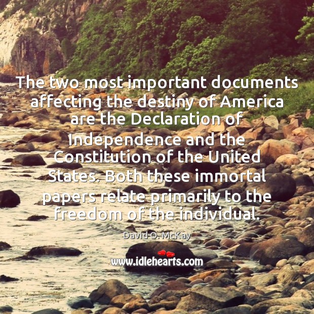 The two most important documents affecting the destiny of America are the David O. McKay Picture Quote