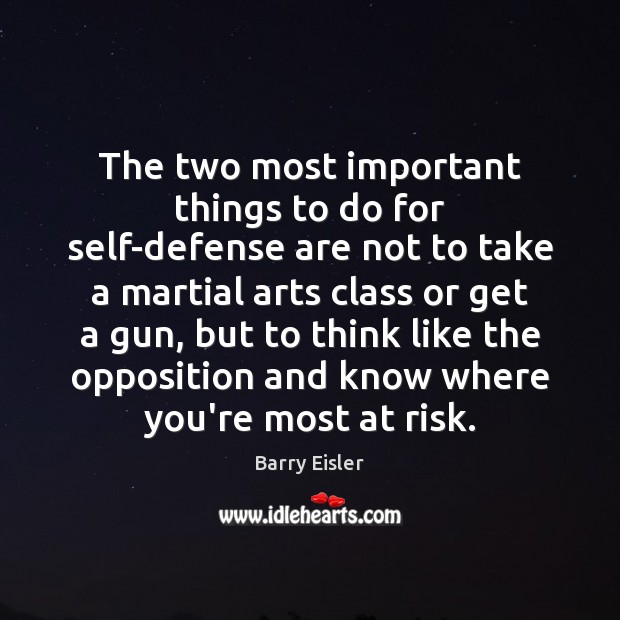 The two most important things to do for self-defense are not to Barry Eisler Picture Quote