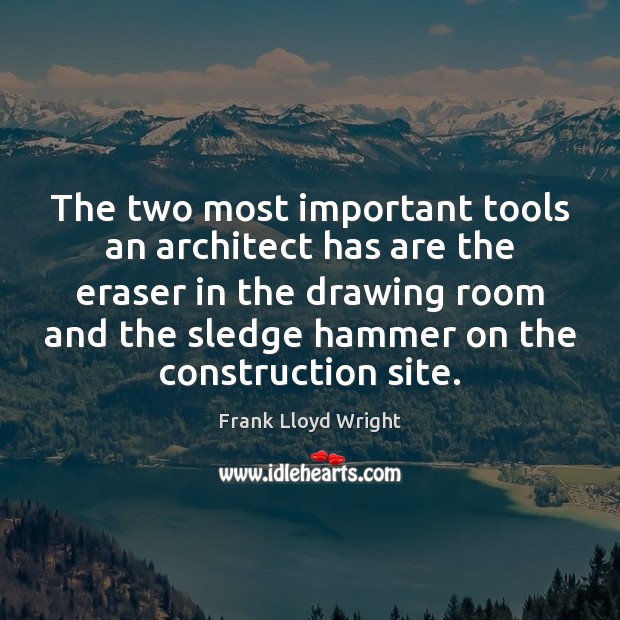 The two most important tools an architect has are the eraser in Frank Lloyd Wright Picture Quote