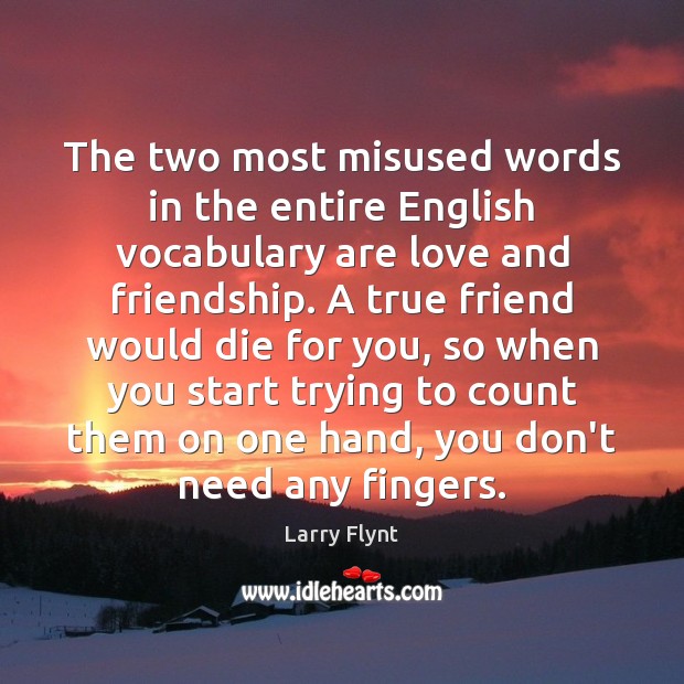 The two most misused words in the entire English vocabulary are love True Friends Quotes Image