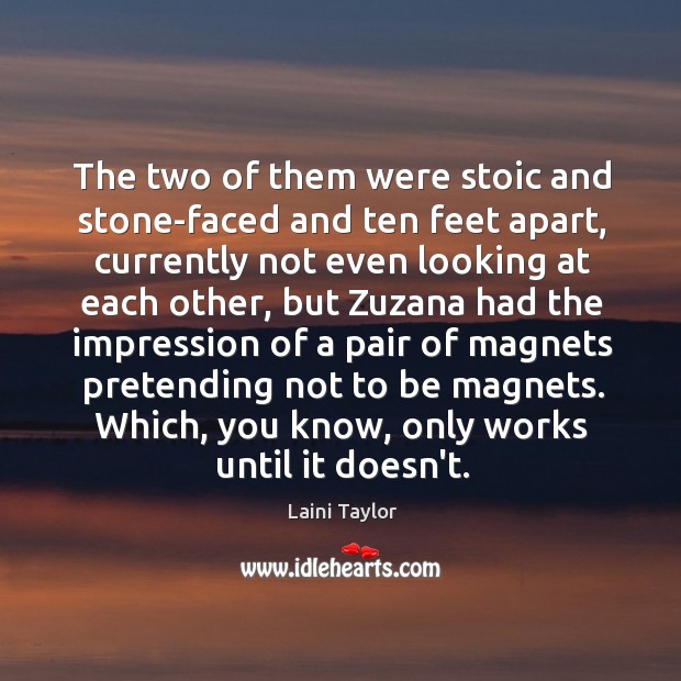 The two of them were stoic and stone-faced and ten feet apart, Laini Taylor Picture Quote