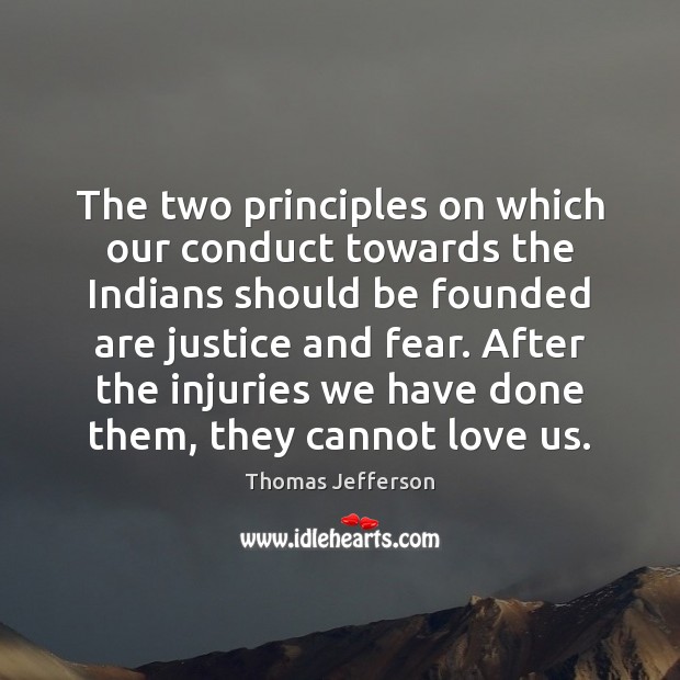 The two principles on which our conduct towards the Indians should be Thomas Jefferson Picture Quote