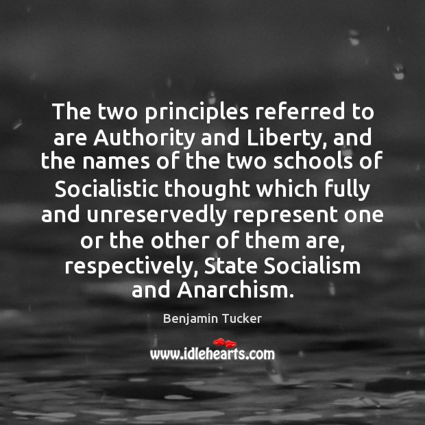 The two principles referred to are Authority and Liberty, and the names Benjamin Tucker Picture Quote