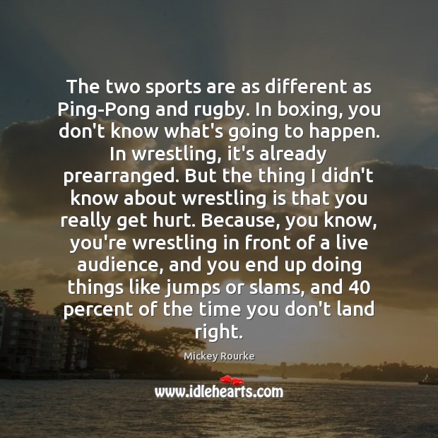 The two sports are as different as Ping-Pong and rugby. In boxing, Hurt Quotes Image
