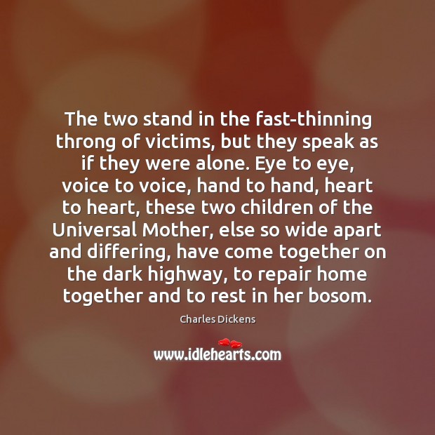 The two stand in the fast-thinning throng of victims, but they speak Charles Dickens Picture Quote