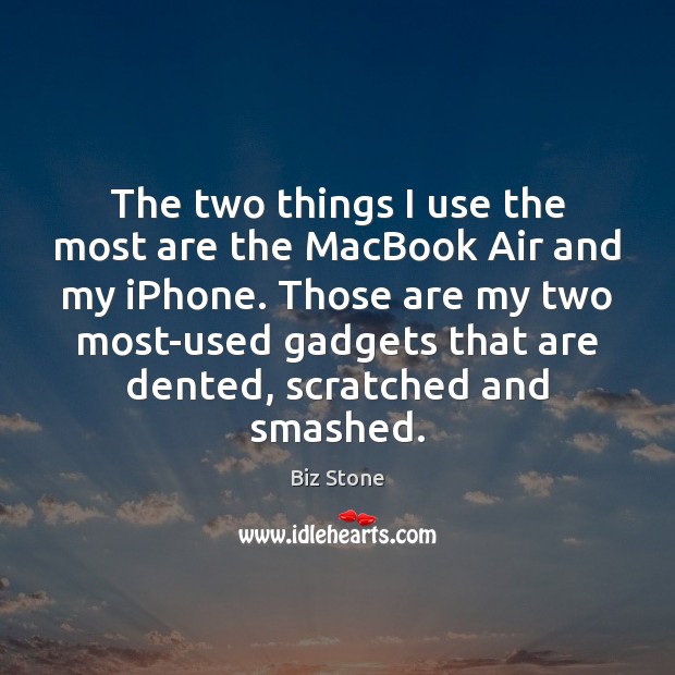The two things I use the most are the MacBook Air and Biz Stone Picture Quote