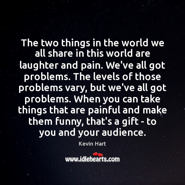 The two things in the world we all share in this world Kevin Hart Picture Quote