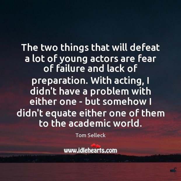 The two things that will defeat a lot of young actors are Failure Quotes Image