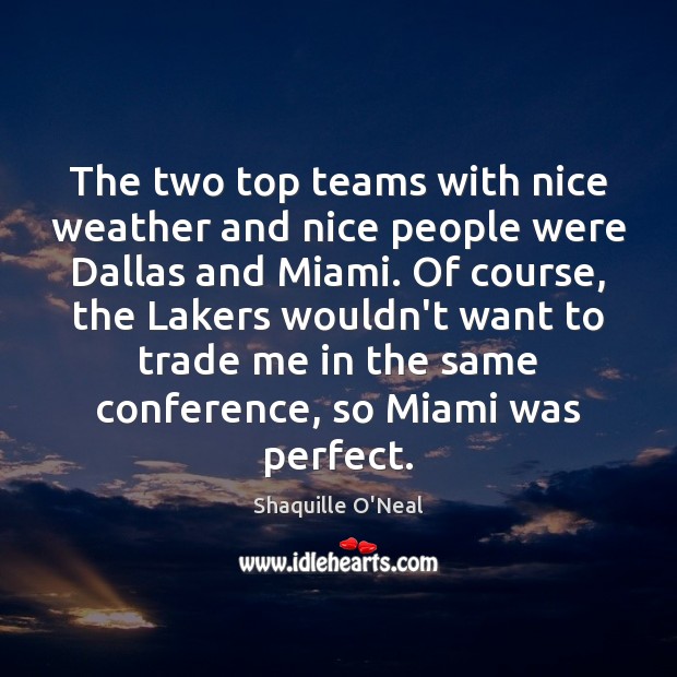 The two top teams with nice weather and nice people were Dallas Shaquille O’Neal Picture Quote