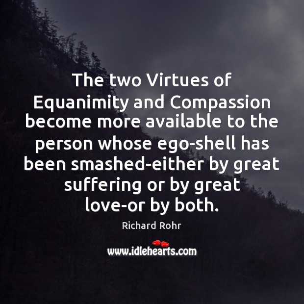 The two Virtues of Equanimity and Compassion become more available to the Richard Rohr Picture Quote