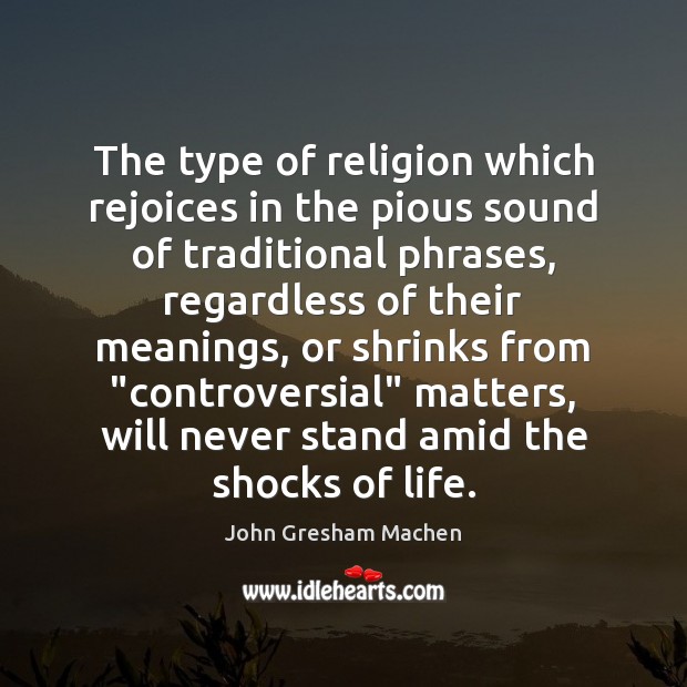 The type of religion which rejoices in the pious sound of traditional Image
